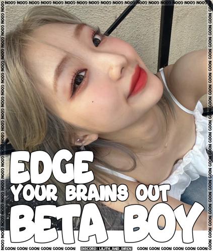 edge your brains out beta boy