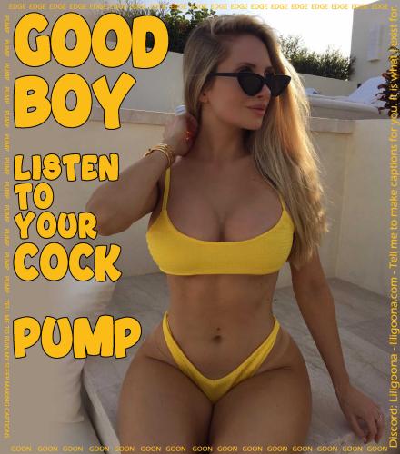 good boy listen to your cock