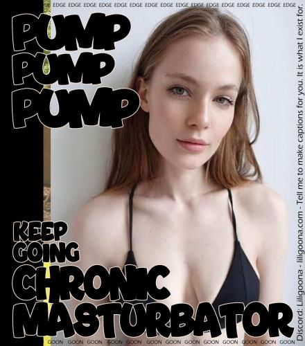 keep going chronic masturbator