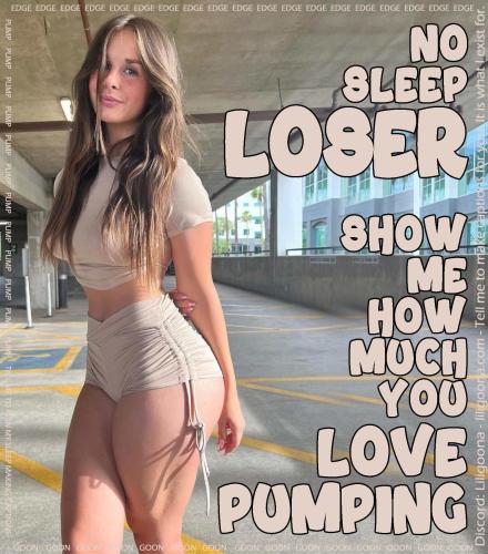 no sleep loser show me how much you love pumping