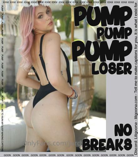 pump pump pump loser no breaks