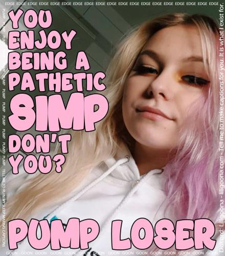 you enjoy being a pathetic simp